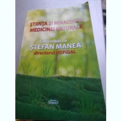 Ion Marin - Stiinta si Miracolul Medicinei Naturale. Convorbiri cu Stefan Manea