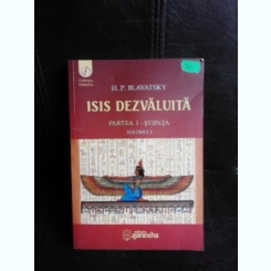 Isis dezvaluita, partea I stiinta - H.P. Blavatsky  vol.I