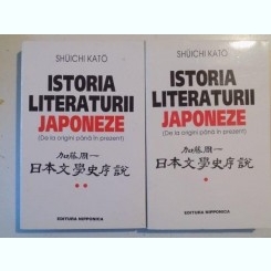 ISTORIA LITERATURII JAPONEZE (DE LA ORIGINI PANA IN PREZENT) de SHUICHI KATO , VOL I- II , 1998