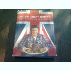 JAMIE'S GREAT BRITAIN OVER 130 REASONS TO LOVE OUR FOOD  (CARTE IN LIMBA ENGLEZA)