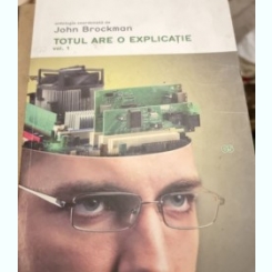 John Brockman - Totul Are o Explicatie Vol I