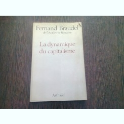 LA DYNAMIQUE DU CAPITALISME - FERNAND BRAUDEL  (CARTE IN LIMBA FRANCEZA)