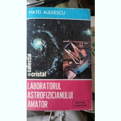 Laboratorul Astrofizicianului Amator - Matei Alexescu