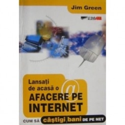 LANSATI DE ACASA O AFACERE PE INTERNET - JIM GREEN