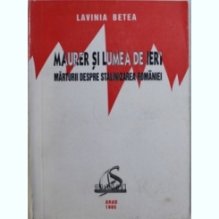 Lavinia Betea - Maurer si Lumead e Ieri - Marturii Despre Stalinizarea Romaniei