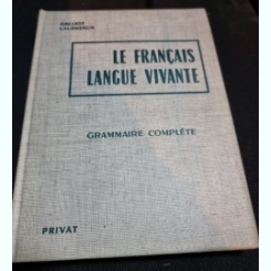 Le francais langue vivante, grammaire complete - Galliot Laubreaux