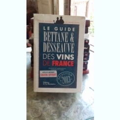 LE GUIDE BETTANE ET DESSEAUVE DES VINS DE FRANCE 2013  (GHID AL VINURILOR FIN FRANTA)