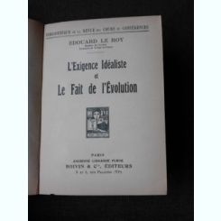 L'EXIGENCE IDEALISTE ET LE FAIT DE L'EVOLUTION - EDOUARD LE ROY  (CARTE IN LIMBA FRANCEZA)