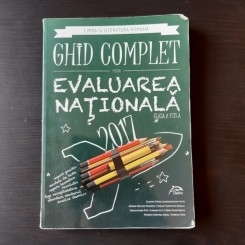 LIMBA SI LITERATURA ROMANA, GHID COMPLET PENTRU EVALUAREA NATIONALA 2017, CLASA A VIII-A