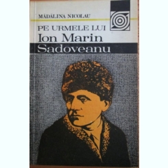 Madalina Nicolau - Pe Urmele lui Ion Marin Sadoveanu