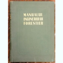 MANUALUL INGINERULUI FORESTIER, NR. 81 DE V.N. STINGHE, P. PANA, CR. AVRAM, 1955