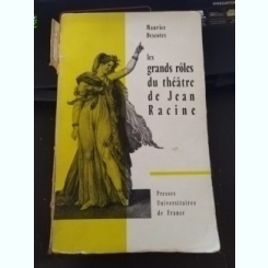 Maurice Descotes - Les Grands Roles du Theatre de Jean Racine
