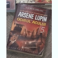 Maurice LeBlanc - Arsene Lupin in Ochiul Acului Vol 5