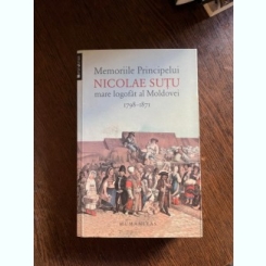 Memoriile Principelui Nicolae Sutu mare logofat al Moldovei 1798-1871