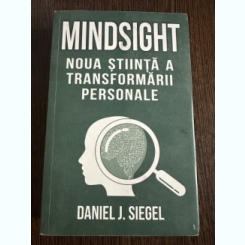 Mindsight, noua stiinta a transformarii personale - Daniel J. Siegel