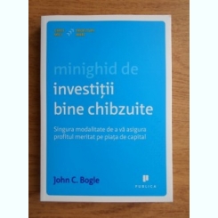 MINIGHID DE INVESTITII BINE CHIBZUITE - JOHN C. BOGLE