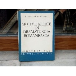 Motive mitice in Dramaturgia Romaneasca , Elisabeta Munteanu , 1982