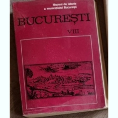 Muzeul de Istorie al Municipiului Bucuresti - Bucuresti Vol. VIII