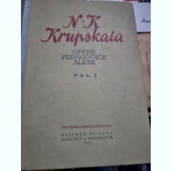 N. K. Krupskaia - Opere Pedagogice Alese Vol. I