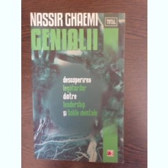 Nassir Ghaemi - Genialii. Descoperirea legaturilor dintre leadership si boli mintale