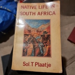 NATIVE LIFE OF SOUTH AFRICA - SOL.T. PLAATJE  (CARTE IN LIMBA ENGLEZA)