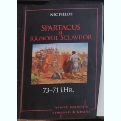 Nic Fields - Spartacus si Razboiul Sclavilor, 73-71 I. Hr.
