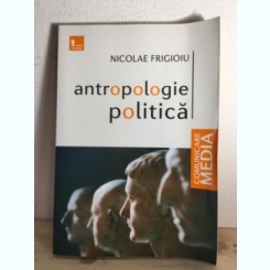Nicolae Frigioiu - Antropologie Politica