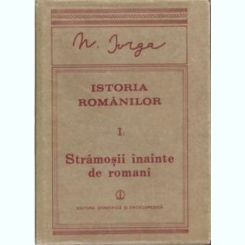 Nicolae Iorga - Istoria romanilor, vol. I partea 1. Stramosii inainte de romani