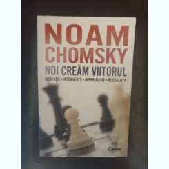 Noam Chomsky - Noi cream viitorul