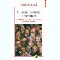 O Istorie Culturala a Nebuniei - Andrew Scull