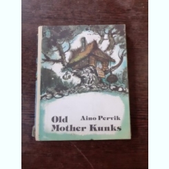 OLD MOTHER KUNKS - AINO PERVIK  (CARTE PENTRU COPII, IN LIMBA ENGLEZA)