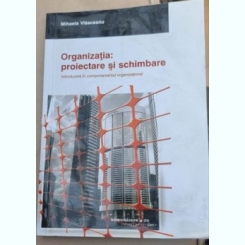 Organizatia. proiectare si schimbare - Mihaela Vlasceanu
