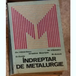 Ov. Hatarascu, M. Vladescu, Cristina Scortea, O. Cuida, R. Ancut - Indreptar de Metalurgie