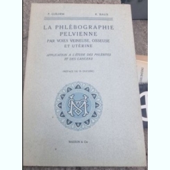 P. Guilhem, R. Baux - La Phlebographie Pelvienne Par Les Voies Veineuse, Osseuse et Uterine
