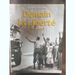 Pierre Lefranc - Demain la Liberte 1944-1945