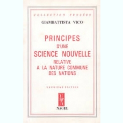 PRINCIPES D'UNE SCIENCE NOUVELLE. RELATIVE A LA NATURE COMMUNE DES NATIONS - GIAMBATTISTA VICO  (CARTE IN LIMBA FRANCEZA)