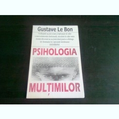 PSIHOLOGIA MULTIMILOR - GUSTAVE LE BON