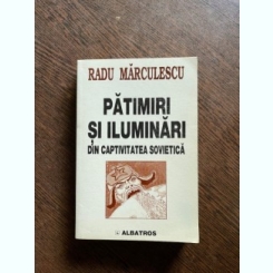 Radu Marculescu - Patimiri si iluminari din captivitatea sovietica