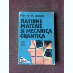 Ratiune, materie si mecanica cuantica - Henry P. Stapp