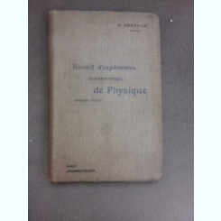 Recueil d'experiences elementaires de physique, premiere partie - H. Abraham  (carte in limba franceza)