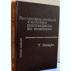 RECUPERAREA MEDICALA A SECHELELOR POSTTRAUMATICE A MEMBRELOR - T. SBENGHE