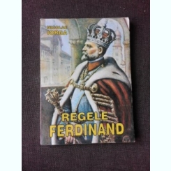 Regele Ferdinand - Nicolae Iorga