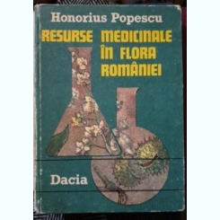 RESURSE  MEDICINALE IN FLORA ROMANIEI - HONORIUS POPESCU