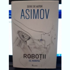 Robotii. Eu, robotul - Asimov