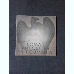 ROMAN ANTIQUITIES IN ROUMANIA  (TEXT IN LIMBA ENGLEZA)