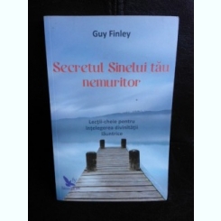 Secretul sinelui tau nemuritor - Guy Finley