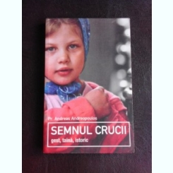 Semnul crucii, gest, taina, istoric - Andreas Andreopoulus
