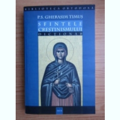 Sfintele crestinismului, dictionar - P.S. Gherasim Timus