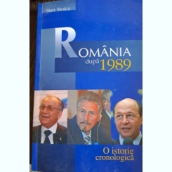 STAN STOICA - ROMANIA DUPA 1989. O ISTORIE CRONOLOGICA