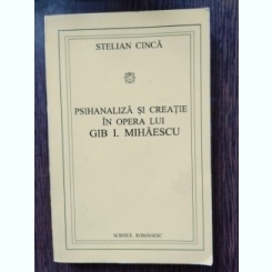 Stelian Cinca - Psihanaliza si Creatie in Opera lui Gib I. Mihaescu